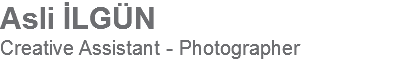 Asli İLGÜN
Creative Assistant - Photographer