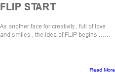 FLIP START As another face for creativity , full of love and smiles , the idea of FLIP begins …… Read More